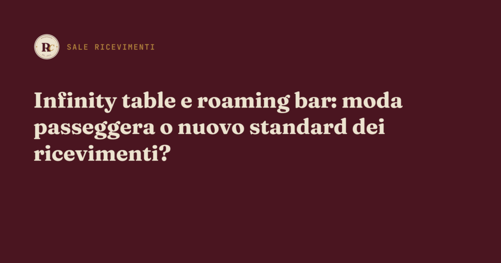 Copertina dell'articolo Ricevario su infinity table e roaming bar nei ricevimenti